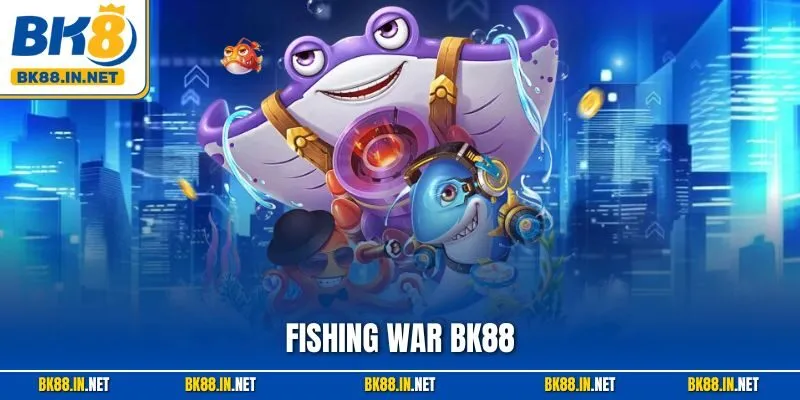 Fishing War BK8 – Khuấy Đảo Đại Dương Bắn Cá Siêu Hấp Dẫn 1 Fishing War BK88 – Khuấy Đảo Đại Dương Bắn Cá Siêu Hấp Dẫn